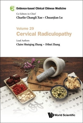 Evidence-Based Clinical Chinese Medicine - Volume 29: Cervical Radiculopathy by Xue, Charlie Changli