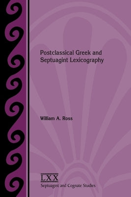 Postclassical Greek and Septuagint Lexicography by Ross, William a.
