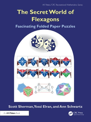 The Secret World of Flexagons: Fascinating Folded Paper Puzzles by Sherman, Scott