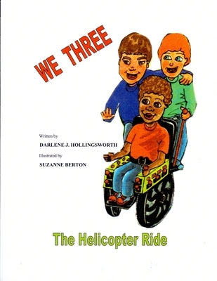 WE THREE - The Helicopter Ride by Hollingsworth, Darlene J.