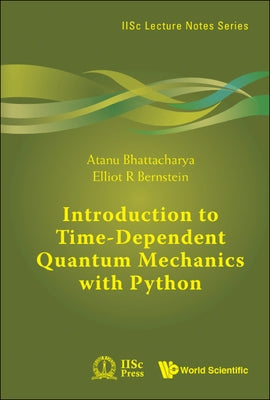 Introduction to Time-Dependent Quantum Mechanics with Python by Atanu Bhattacharya