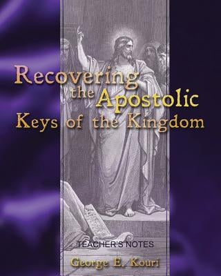 Recovering the Apostolic Keys of the Kingdom by Kouri, George E.