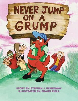 Never Jump on a Grump: Illustrated By: Shaun Piela by Hemenway, Stephen J.