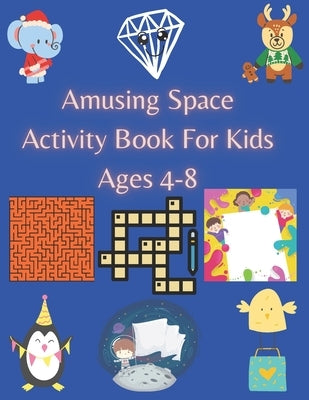 Amusing Space Activity Book For Kids Ages 4-8: All In One, Sudoku, Puzzle, Wordsearch, Mazes, Crossword, Coloring, Logic, Thinking Different games, Ad by Press, Jesica