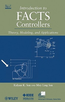 Introduction to Facts Controllers: Theory, Modeling, and Applications by Sen, Kalyan K.
