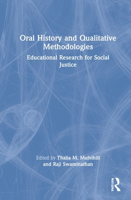 Oral History and Qualitative Methodologies: Educational Research for Social Justice by Mulvihill, Thalia M.