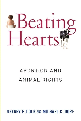 Beating Hearts: Abortion and Animal Rights by Colb, Sherry