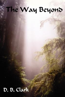 The Way Beyond by Clark, D. B.