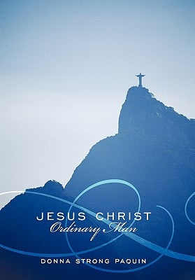 Jesus Christ, Ordinary Man by Paquin, Donna Strong