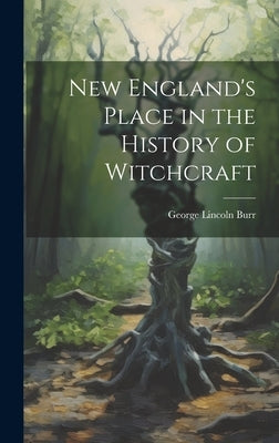 New England's Place in the History of Witchcraft by Burr, George Lincoln