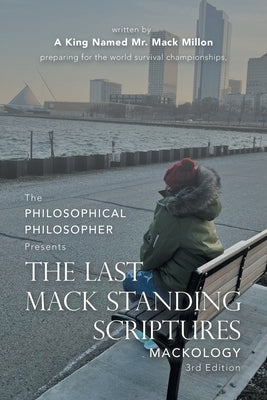 The Last Mack Standing Scriptures: Mackology 3Rd Edition by A King Named Mr Mack Millon