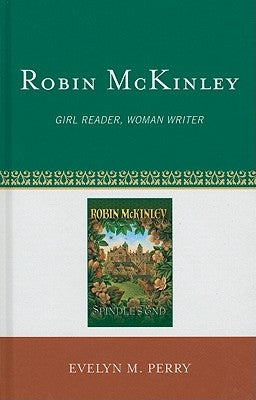 Robin McKinley: Girl Reader, Woman Writer by Perry, Evelyn M.