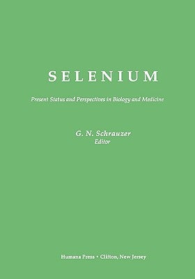 Selenium: Present Status and Perspectives in Biology and Medicine by Schrauzer, Gerhard N.