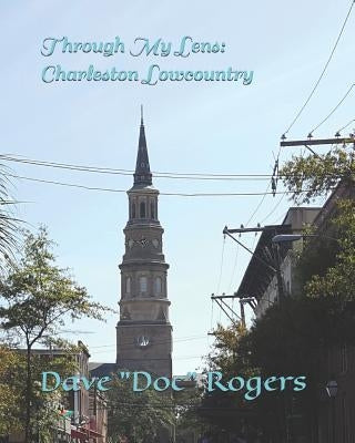 Through My Lens: Charleston Lowcountry by Rogers, Dave Doc