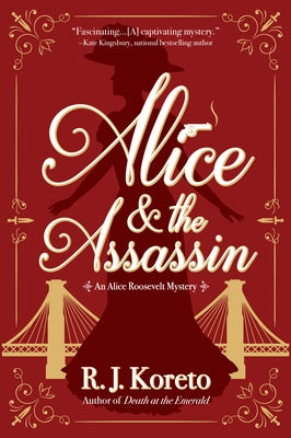 Alice and the Assassin: An Alice Roosevelt Mystery by Koreto, R. J.