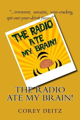 The Radio Ate My Brain by Deitz, Corey