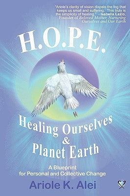 H.O.P.E. = Healing Ourselves and Planet Earth by Ariole K., Alei