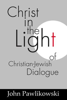 Christ in the Light of the Christian-Jewish Dialogue by Pawlikowski, John T. Osm