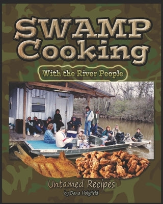 Swamp Cookin' With The River People: Untamed Recipes by Holyfield, Dana