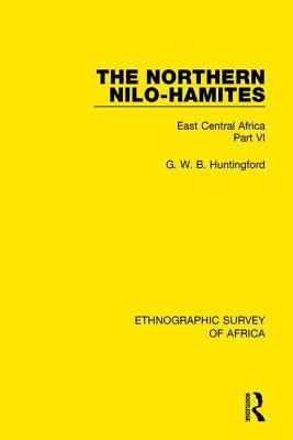 The Northern Nilo-Hamites: East Central Africa Part VI by Huntingford, G. W. B.