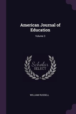 American Journal of Education; Volume 3 by Russell, William