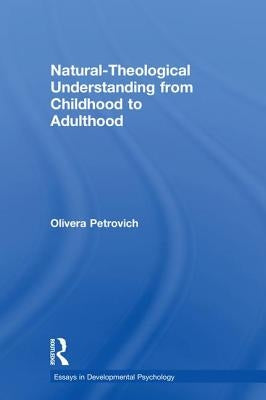 Natural-Theological Understanding from Childhood to Adulthood by Petrovich, Olivera