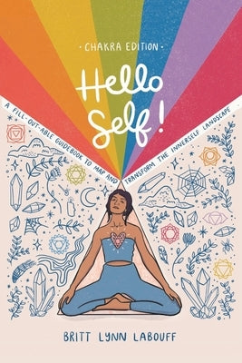 Hello Self!: A Fill-Out-Able Guidebook to Map & Transform the innerSelf Landscape by Labouff, Britt Lynn