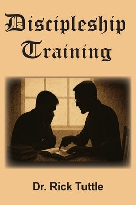 Discipleship Training by Tuttle, Rick