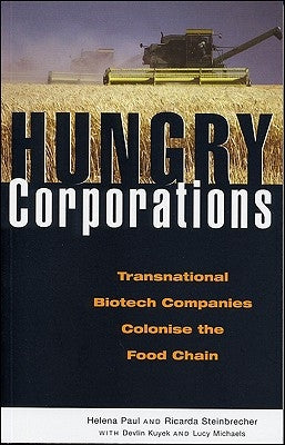 Hungry Corporations: Transnational Biotech Companies Colonise the Food Chain by Paul, Helena