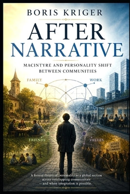 After Narrative: MacIntyre and Personality Shift Between Communities by Kriger, Anna