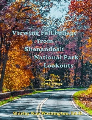 Viewing Fall Foliage from Shenandoah National Park Lookouts: Book 3 of 3 by Washington Ed D., Shirley Nan