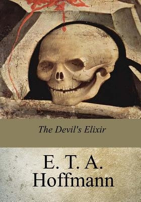 The Devil's Elixir by Hoffmann, E. T. a.