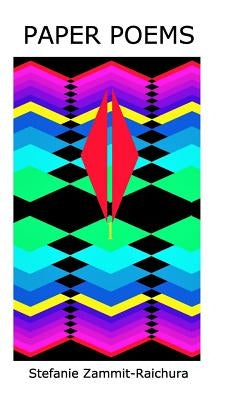 Paper Poems: A collection of poems by Maltese author Stefanie Zammit-Raichura by Zammit-Raichura, Stefanie