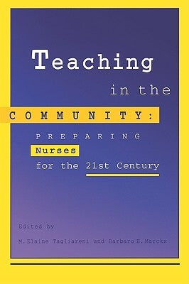 Teaching in the Community: Preparing Nurses for 21st Century by Tagliareni, M. Elaine
