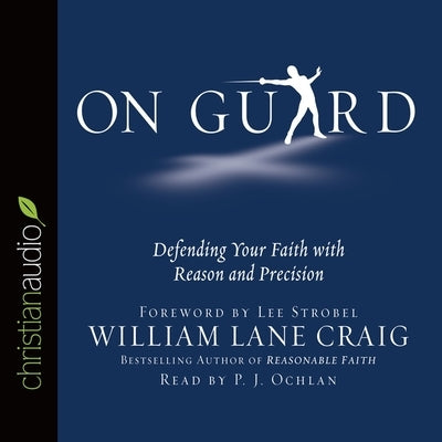 On Guard: Defending Your Faith with Reason and Precision by Ochlan, P. J.