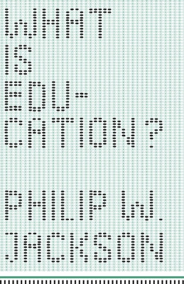 What Is Education? by Jackson, Philip W.