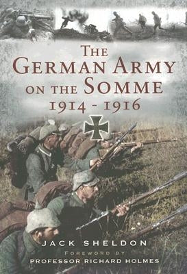 German Army on the Somme: 1914-1916 by Sheldon, Jack