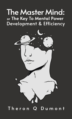 Master Mind: The Key to Mental Power, Development & Efficiency Hardcover by Dumont, Theron