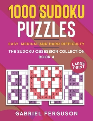 1000 Sudoku Puzzles Easy, Medium and Hard difficulty Large Print: The Sudoku obsession collection Book 4 by Ferguson, Gabriel
