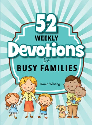 52 Weekly Devotions for Busy Families by Whiting, Karen