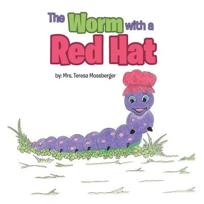 The Worm with a Red Hat by Mossberger, Teresa