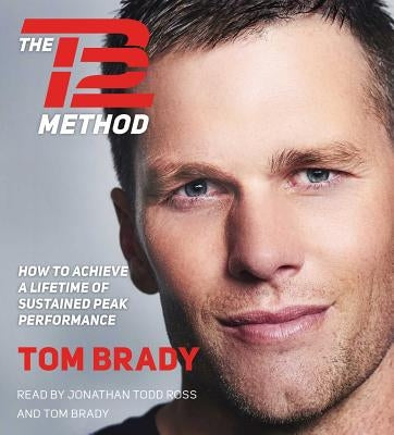 The TB12 Method: How to Achieve a Lifetime of Sustained Peak Performance by Brady, Tom
