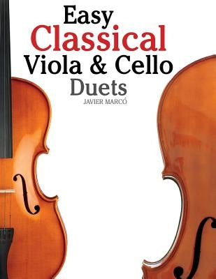 Easy Classical Viola & Cello Duets: Featuring Music of Bach, Mozart, Beethoven, Strauss and Other Composers. by Marc
