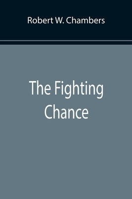 The Fighting Chance by W. Chambers, Robert