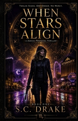 When Stars Align: Scorpio: The Zodiac Protocol: Book One by Drake, S. C.