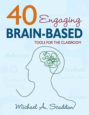 40 Engaging Brain-Based Tools for the Classroom by Scaddan, Michael A.