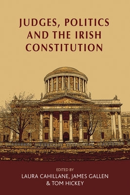 Judges, Politics and the Irish Constitution by Cahillane, Laura
