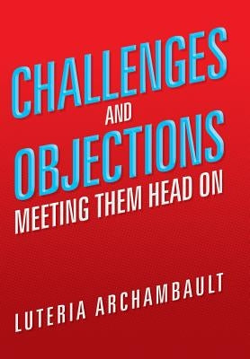 Challenges and Objections: Meeting Them Head on by Archambault, Luteria
