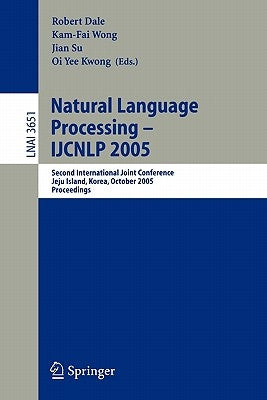 Natural Language Processing - Ijcnlp 2005: Second International Joint Conference, Jeju Island, Korea, October 11-13, 2005, Proceedings by Dale, Robert