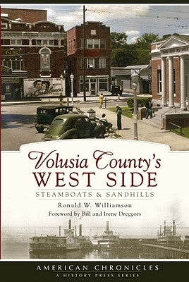 Volusia County's West Side: Steamboats & Sandhills by Williamson, Ronald